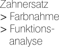 Zahnersatz > Farbnahme > Funktions-    analyse